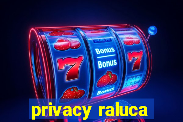 privacy raluca